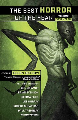 Book cover: The Best Horror of the Year, volume Seventeen, edited by Ellen Datlow. Picture is of an insect-human monster against a green background. Text reads: The Best Horror of the Year Volume Seventeen. Edited by Ellen Datlow. Featuring stories by Gemma Amor, Brian Evenson, Gemma Files, Lee Murray, Robert Shearman, Paul Tremblay and many others