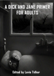 A Dick and Jane Primer for Adults, edited by Lavie Tidhar