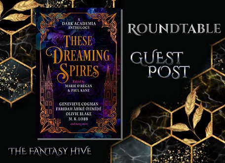 banner image showing a copy of These Dreaming Spires, edited by Marie O'Regan and Paul Kane, against a black background iwth a golden honeycomb pattern and gold leaves. Text reads The Fantasy Hive: Roundtable Guest Post