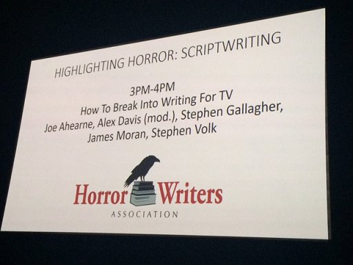 Highlighting Horror: Scriptwriting. How to Break into Writing For TV.  Joe Ahearned, Alex Davis, Stephen Gallagher, James Moran, Stephen Volk
