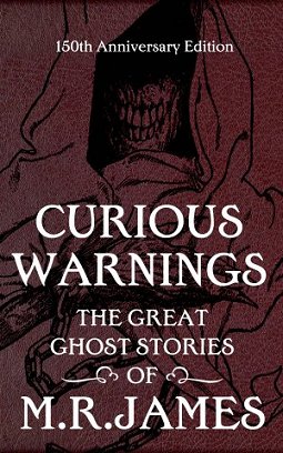 Curious warnings - the great ghost stories of M R James, 