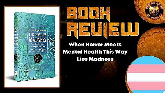 banner image showing a copy of This Way Lies Madness, edited by Lee Murray and Dave Jeffery against a black background. Text reads BOOK REVIEW When Horror Meets Mental Health This Way Lies Madness