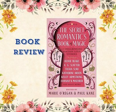 banner image showing a copy of The Secret Romantic's Book of Magic, edited by Marie O'Regan and Paul Kane, against a cream background with a yellow and pink floral border. Text reads Book Review