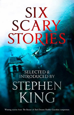 Six Scary Stories, selected and introduced by Stephen King