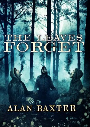 Cover of The Leaves Forget, by Alan Baxter