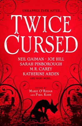 Book cover: Twice Cursed, edited by Marie O'Regan and Paul Kane. Featuring stories from Neil Gaiman, Joe Hill, Sarah Pinborough, M.R. Carey, Katherine Arden and many more.